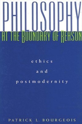 bokomslag Philosophy at the Boundary of Reason : Ethics and Postmodernity