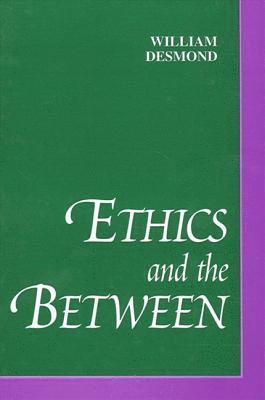 William Desmond - Desmond, W: Ethics and the Between, Inbunden