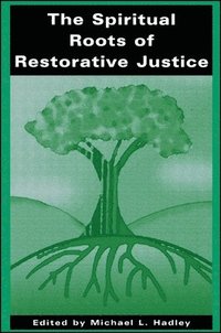 bokomslag The Spiritual Roots of Restorative Justice
