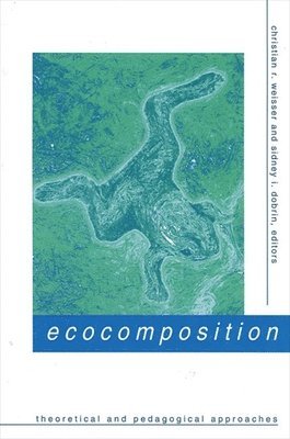 Christian R. Weisser, Sidney I. Dobrin - Ecocomposition, Häftad