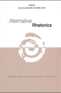 bokomslag Alternative Rhetorics : Challenges to the Rhetorical Tradition