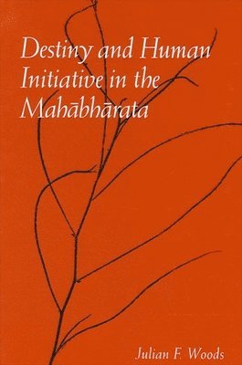 Julian F. Woods - Destiny and Human Initiative in the Mahābhārata, Häftad