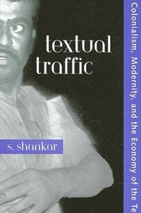 bokomslag Textual Traffic: Colonialism, Modernity, and the Economy of the Text