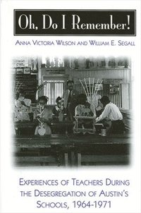 bokomslag Oh, Do I Remember!: Experiences of Teachers During the Desegregation of Austin's Schools, 1964-1971