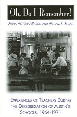 bokomslag Oh, Do I Remember!: Experiences of Teachers During the Desegregation of Austin's Schools, 1964-1971