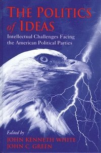 bokomslag The Politics of Ideas : Intellectual Challenges Facing the American Political Parties