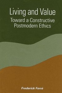 bokomslag Living and Value : Toward a Constructive Postmodern Ethics