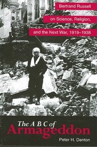 bokomslag The A B C of Armageddon : Bertrand Russell on Science, Religion, and the Next War, 1919-1938