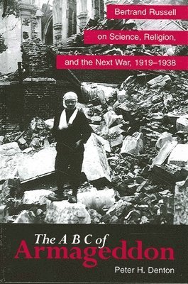bokomslag The A B C of Armageddon : Bertrand Russell on Science, Religion, and the Next War, 1919-1938