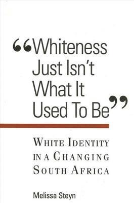 Melissa Steyn - Whiteness Just Isn't What It Used To Be, Inbunden