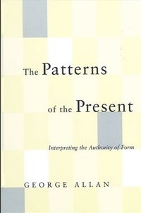 bokomslag The Patterns of the Present : Interpreting the Authority of Form