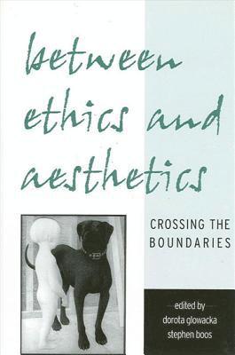 Dorota Glowacka, Stephen Boos - Between Ethics and Aesthetics, Inbunden