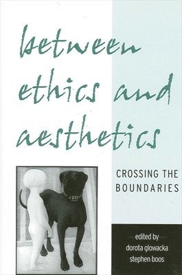 Dorota Glowacka, Stephen Boos - Between Ethics and Aesthetics, Häftad
