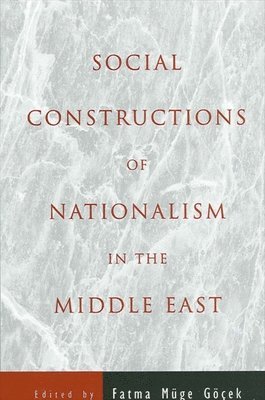 Fatma Muge Gocek - Social Constructions of Nationalism in the Middle East, Häftad