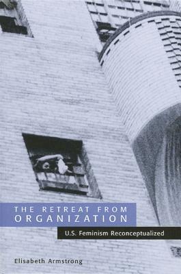 Elisabeth Armstrong - Retreat from Organization, Inbunden