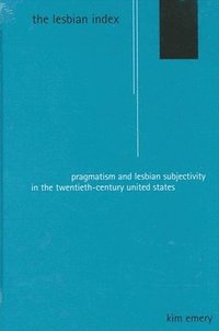 bokomslag The Lesbian Index: Pragmatism and Lesbian Subjectivity in the Twentieth-Century United States