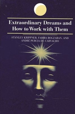 Stanley Krippner, Fariba Bogzaran, Andre Percia de Carvalho - Extraordinary Dreams and How to Work with Them, Häftad