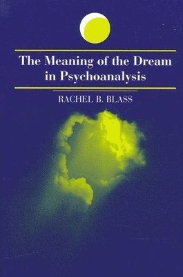 Rachel B. Blass - Meaning of the Dream in Psychoanalysis, Häftad