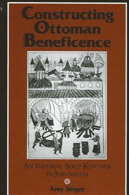 Amy Singer - Constructing Ottoman Beneficence, Inbunden
