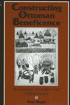 Amy Singer - Constructing Ottoman Beneficence, Häftad