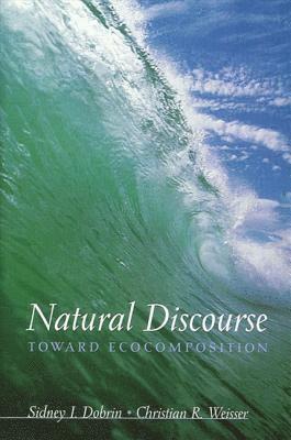 Sidney I. Dobrin, Christian R. Weisser - Natural Discourse, Inbunden
