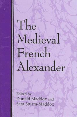 Donald Maddox, Sara Sturm-Maddox - Medieval French Alexander, Inbunden