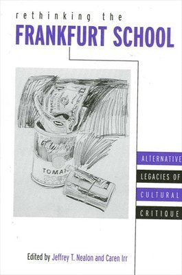 Jeffrey T. Nealon, Caren Irr - Rethinking the Frankfurt School, Häftad