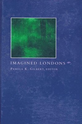 Pamela K. Gilbert - Imagined Londons, Inbunden