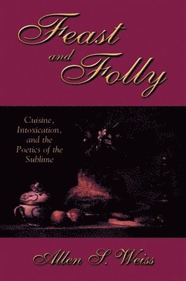 Allen S. Weiss - Feast and Folly, Häftad