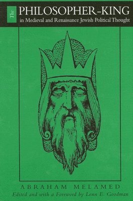 Abraham Melamed, Lenn E. Goodman - Philosopher-King in Medieval and Renaissance Jewish Political Thought, Häftad