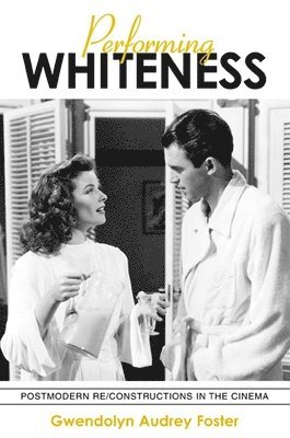 Gwendolyn Audrey Foster - Performing Whiteness, Häftad