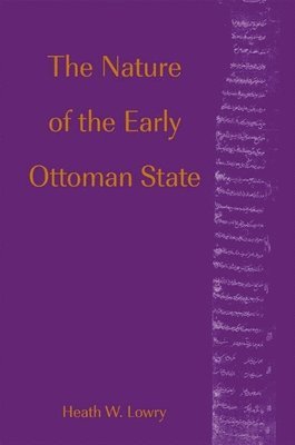 Heath W. Lowry - Nature of the Early Ottoman State, Häftad