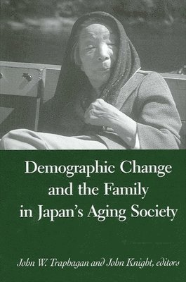 John W. Traphagan, John Knight - Demographic Change and the Family in Japan's Aging Society, Häftad