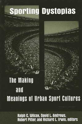 Ralph C. Wilcox, David L. Andrews, Robert Pitter, Richard L. Irwin - Sporting Dystopias, Häftad