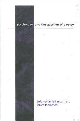 Jack Martin, Jeff Sugarman, Janice Thompson - Psychology and the Question of Agency, Inbunden