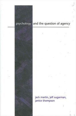 Jack Martin, Jeff Sugarman, Janice Thompson - Psychology and the Question of Agency, Häftad