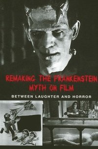 bokomslag Remaking the Frankenstein Myth on Film
