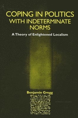 Benjamin Gregg - Coping in Politics with Indeterminate Norms, Inbunden