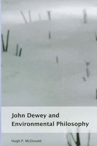 bokomslag John Dewey and Environmental Philosophy