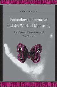 bokomslag Postcolonial Narrative and the Work of Mourning