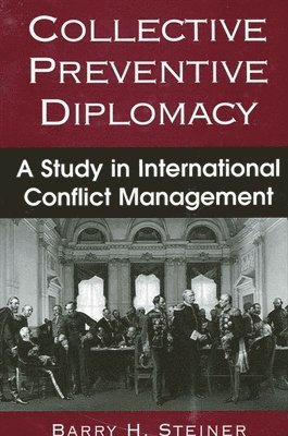 Barry H. Steiner - Collective Preventive Diplomacy, Häftad