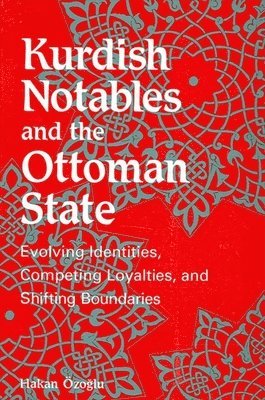Hakan Özogálu - Kurdish Notables and the Ottoman State, Inbunden
