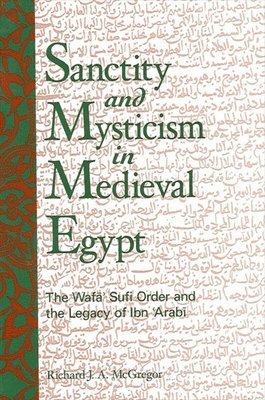 Richard J. A. McGregor - Sanctity and Mysticism in Medieval Egypt, Häftad
