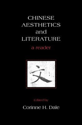 Corinne H. Dale - Chinese Aesthetics and Literature, Häftad