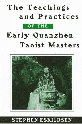 The Teachings and Practices of the Early Quanzhen Taoist Masters 1