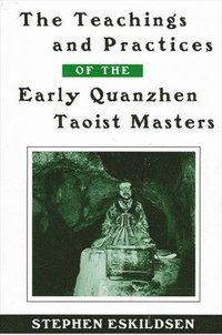 bokomslag The Teachings and Practices of the Early Quanzhen Taoist Masters