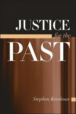 Stephen Kershnar - Justice for the Past, Inbunden