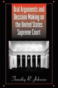 bokomslag Oral Arguments and Decision Making on the United States Supreme Court