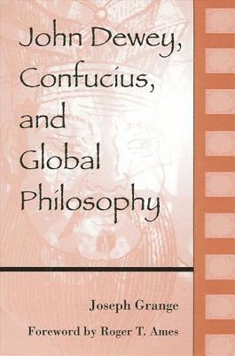 John Dewey, Confucius, and Global Philosophy 1