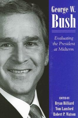 Bryan Hilliard, Tom Lansford, Robert P. Watson - George W. Bush, Inbunden